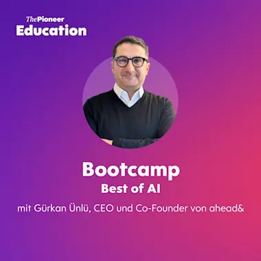 Bootcamp Best of AI mit Gürkan Ünlü – The Pioneer Education